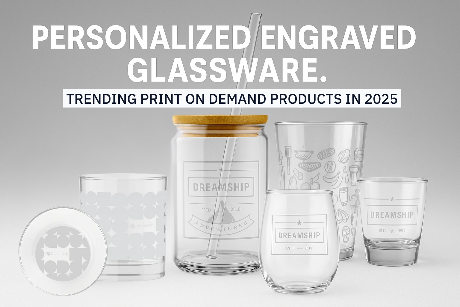 Personalized Engraved Glassware: Make money from the 2025 top trend with Dreamship